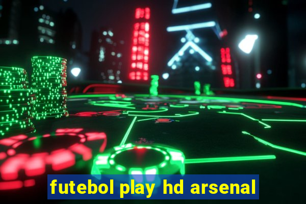 futebol play hd arsenal